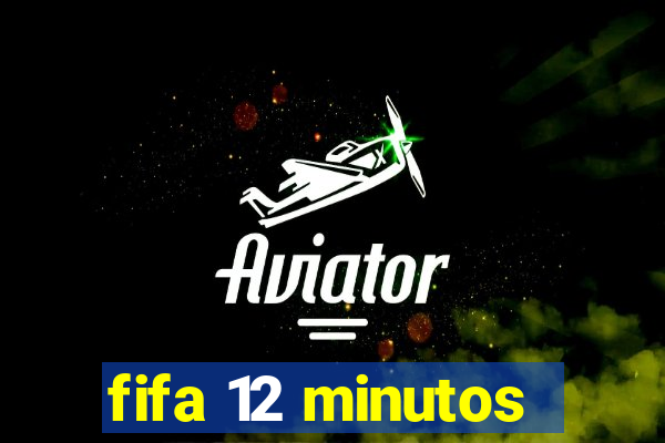 fifa 12 minutos